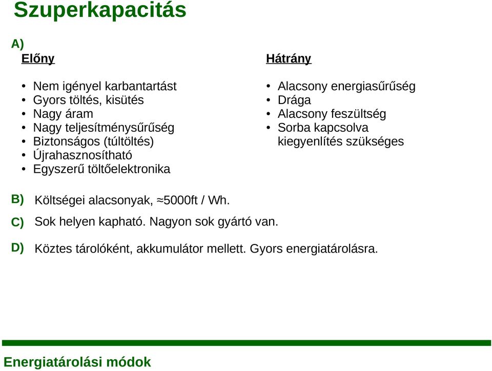 energiasűrűség Drága Alacsony feszültség Sorba kapcsolva kiegyenlítés szükséges B) Költségei alacsonyak,