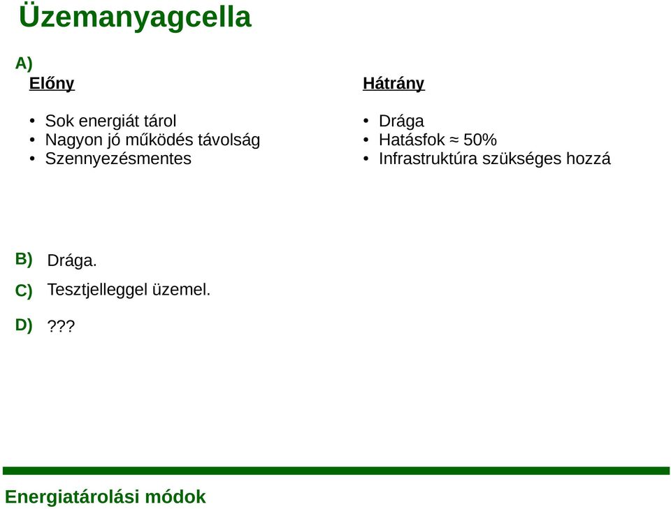 Drága. C) Tesztjelleggel üzemel. D)?