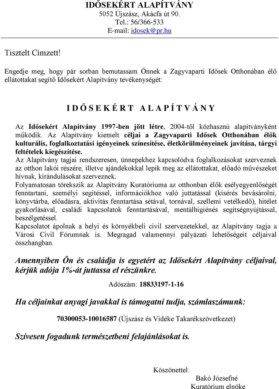 1997-ben jött létre, 2004-től közhasznú alapítványként működik.