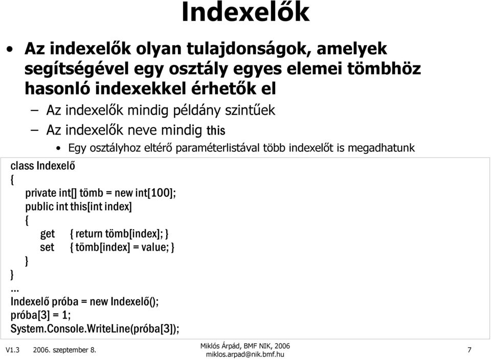 Minden más szempontból megegyeznek a tulajdonságokkal class Indexelı private int[] tömb = new int[100]; public int this[int index] get