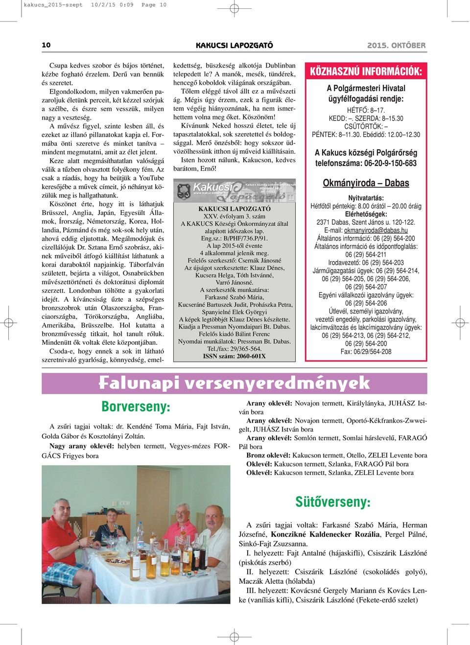 A mûvész figyel, szinte lesben áll, és ezeket az illanó pillanatokat kapja el. Formába önti szeretve és minket tanítva mindent megmutatni, amit az élet jelent.
