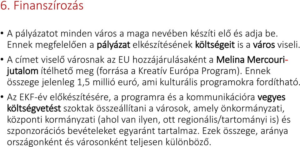 Ennek összege jelenleg 1,5 millió euró, ami kulturális programokra fordítható.