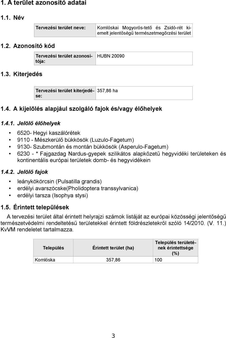 3. Kiterjedés Tervezési terület kiterjedé- 357,86 ha se: 1.