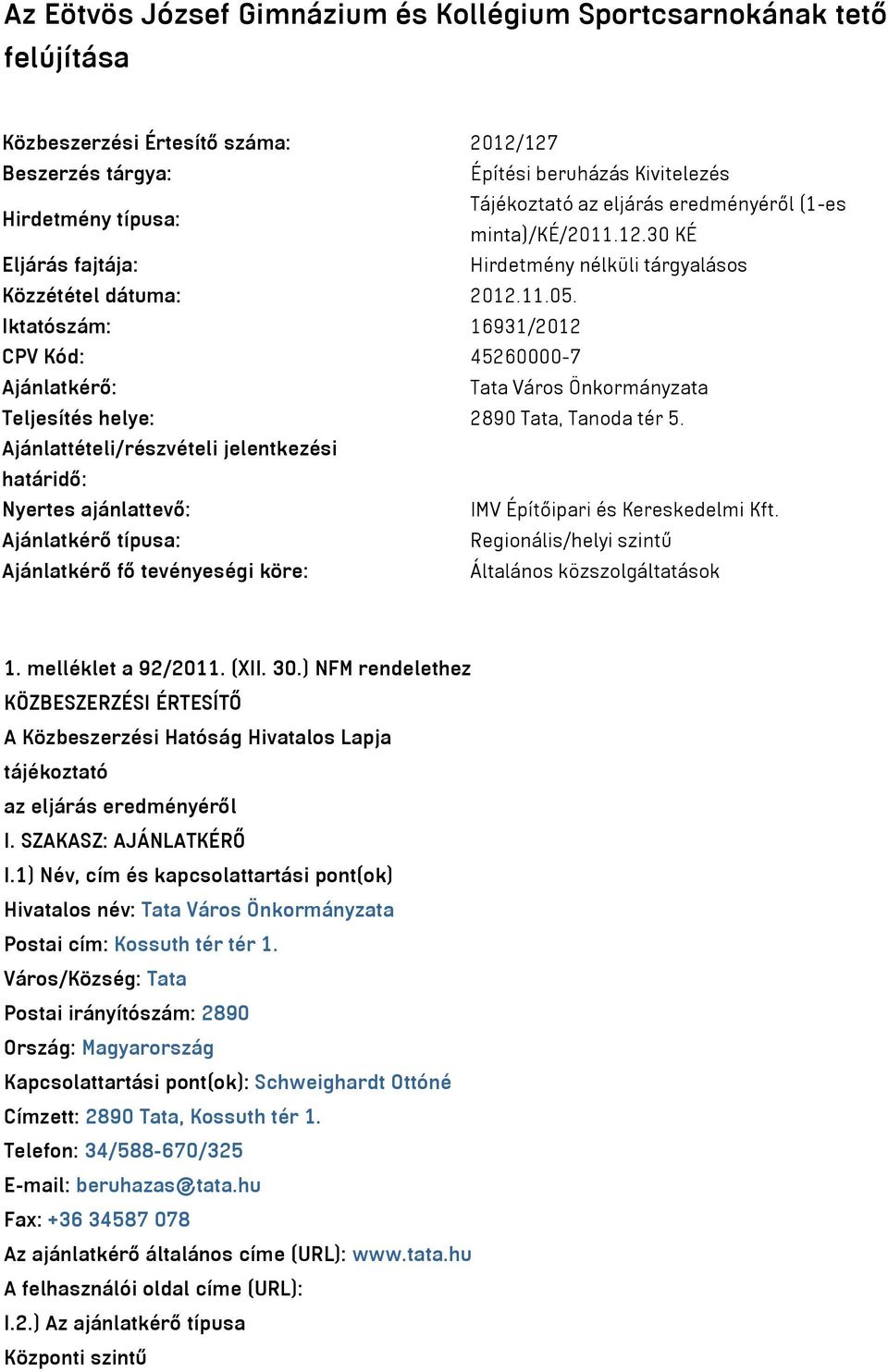 Iktatószám: 16931/2012 CPV Kód: 45260000-7 Ajánlatkérő: Tata Város Önkormányzata Teljesítés helye: 2890 Tata, Tanoda tér 5.