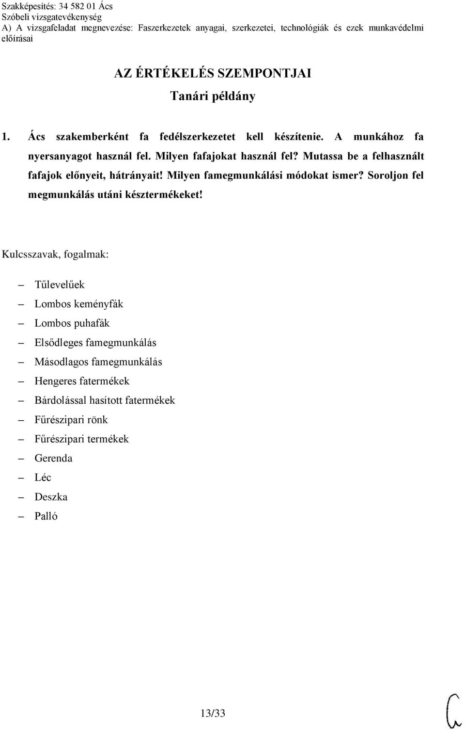 Milyen famegmunkálási módokat ismer? Soroljon fel megmunkálás utáni késztermékeket!