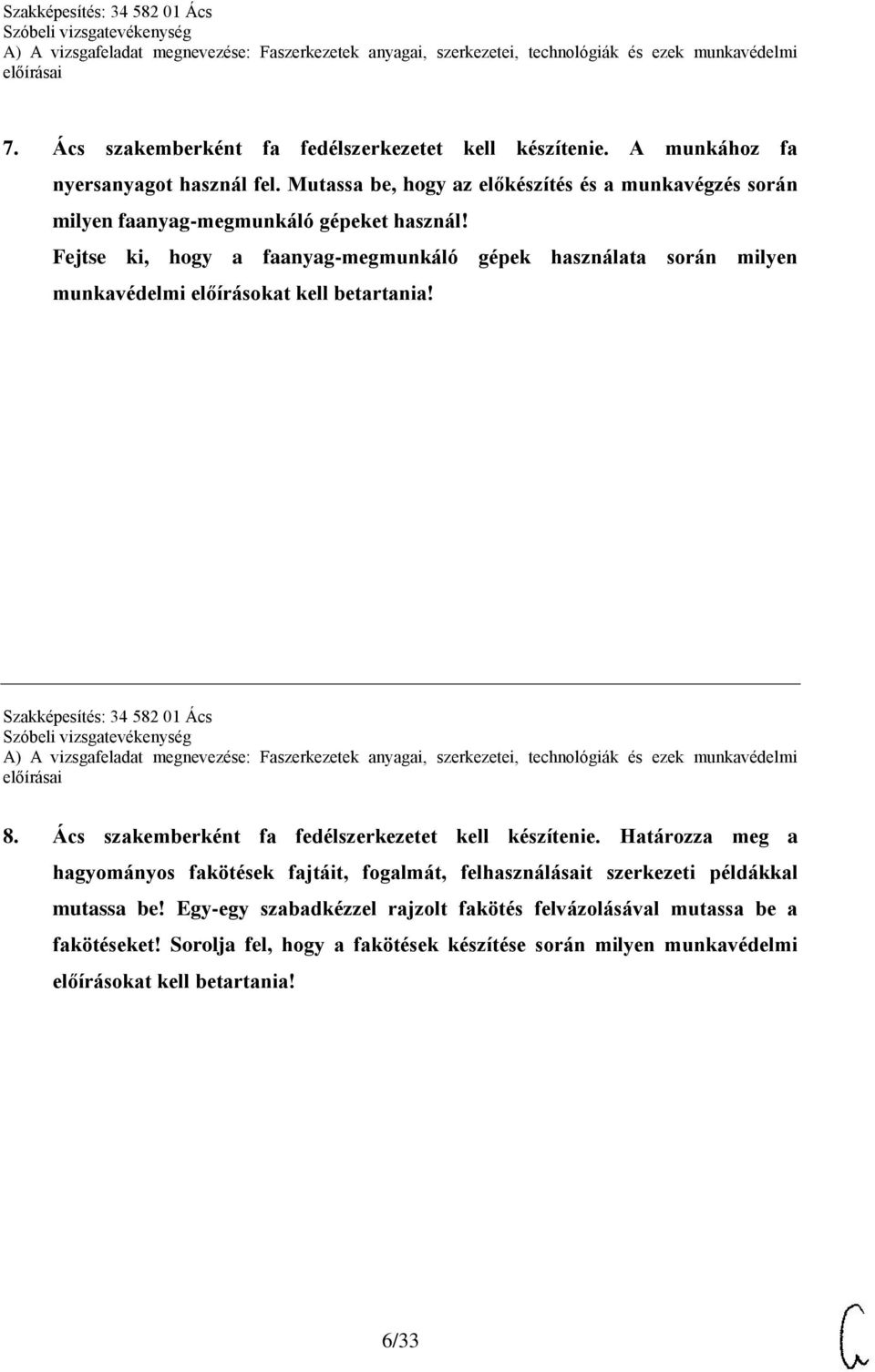 Fejtse ki, hogy a faanyag-megmunkáló gépek használata során milyen munkavédelmi előírásokat kell betartania! Szakképesítés: 34 582 01 Ács 8.