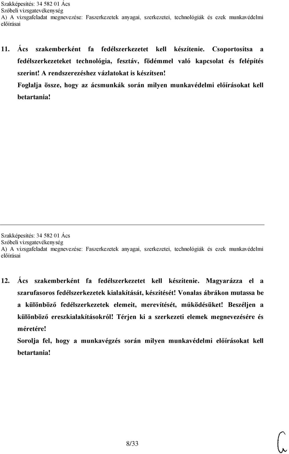 Ács szakemberként fa fedélszerkezetet kell készítenie. Magyarázza el a szarufasoros fedélszerkezetek kialakítását, készítését!