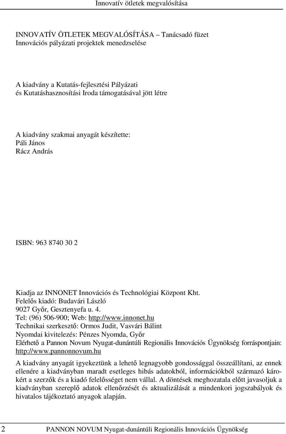 Felelıs kiadó: Budavári László 9027 Gyır, Gesztenyefa u. 4. Tel: (96) 506-900; Web: http://www.innonet.