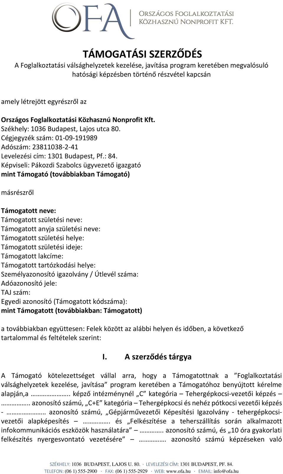 Képviseli: Pákozdi Szabolcs ügyvezető igazgató mint Támogató (továbbiakban Támogató) másrészről Támogatott neve: Támogatott születési neve: Támogatott anyja születési neve: Támogatott születési