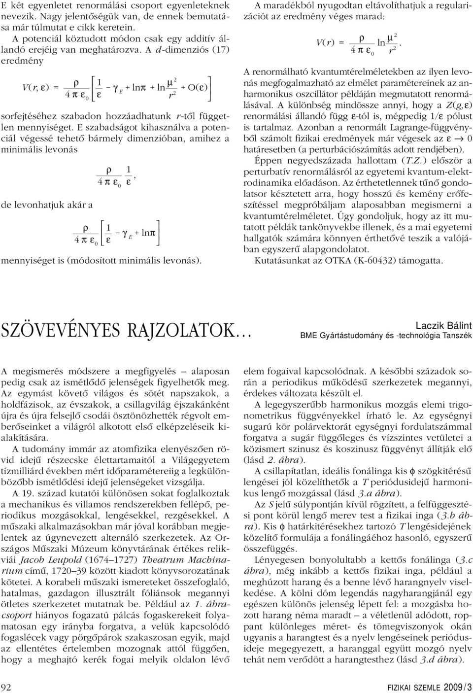 A d-dimenziós (17) eredmény V(r, ε) = ρ 1 4 πε γ 0 ε E lnπ ln µ 2 O(ε) sorfejtéséhez szabadon hozzáadhatunk r -tôl független mennyiséget.