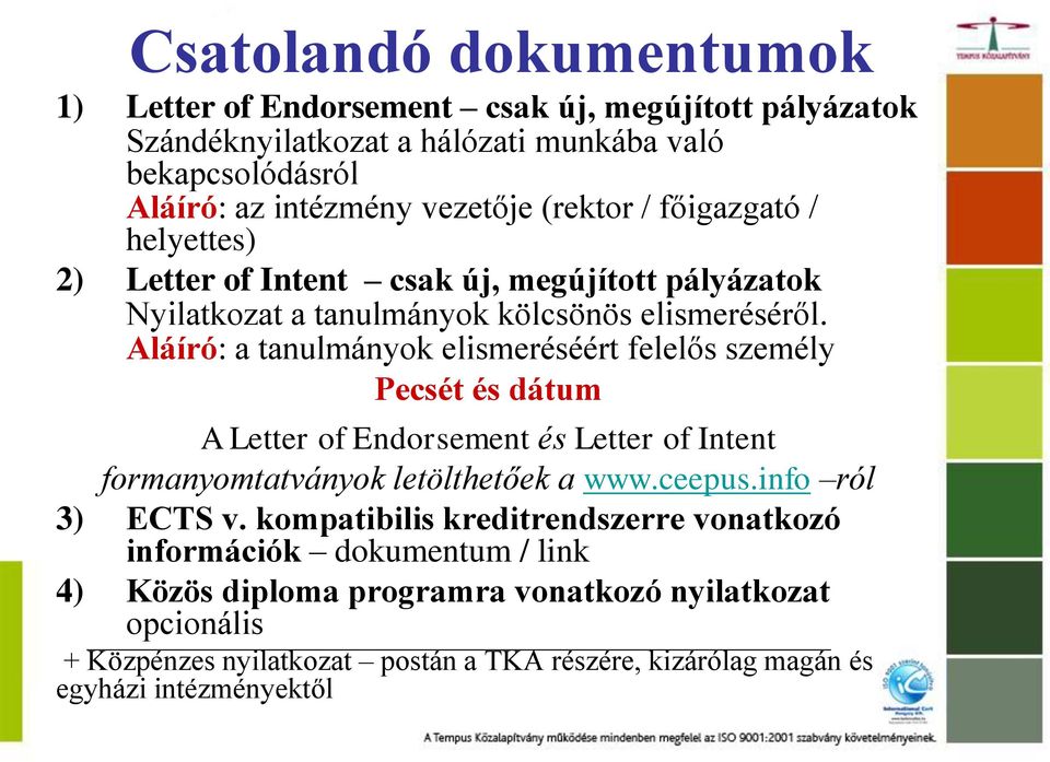 Aláíró: a tanulmányok elismeréséért felelős személy Pecsét és dátum A Letter of Endorsement és Letter of Intent formanyomtatványok letölthetőek a www.ceepus.