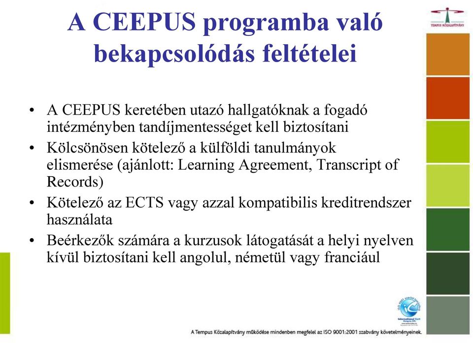 (ajánlott: Learning Agreement, Transcript of Records) Kötelező az ECTS vagy azzal kompatibilis