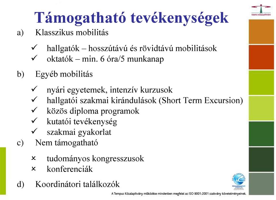 6 óra/5 munkanap b) Egyéb mobilitás nyári egyetemek, intenzív kurzusok hallgatói szakmai