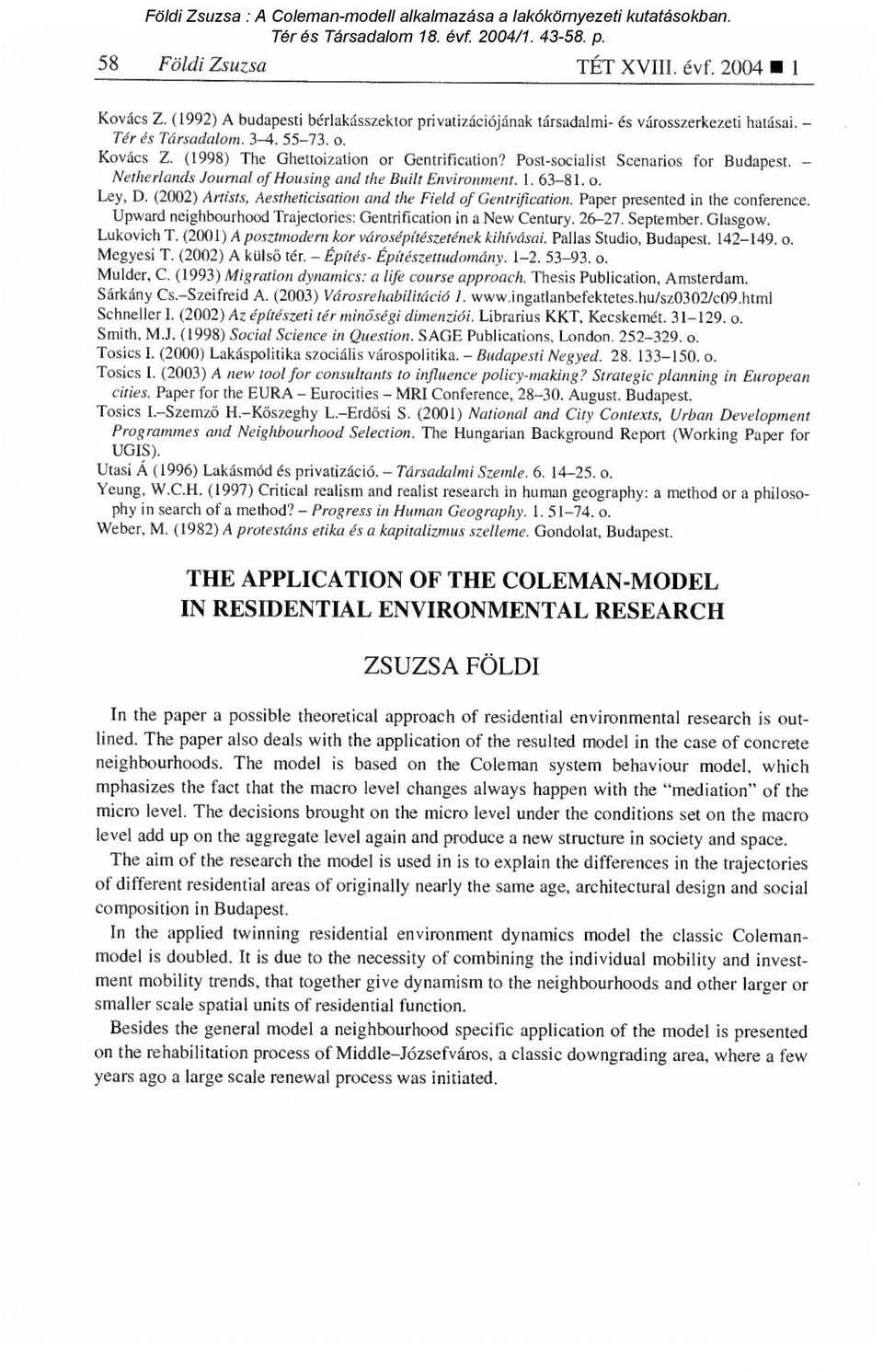 Paper presented in the conference. Upward neighbourhood Trajectories: Gentrification in a New Century. 26-27. September. Glasgow. Lukovich T. (2001) A posztmodern kor városépítészetének kihívásai.