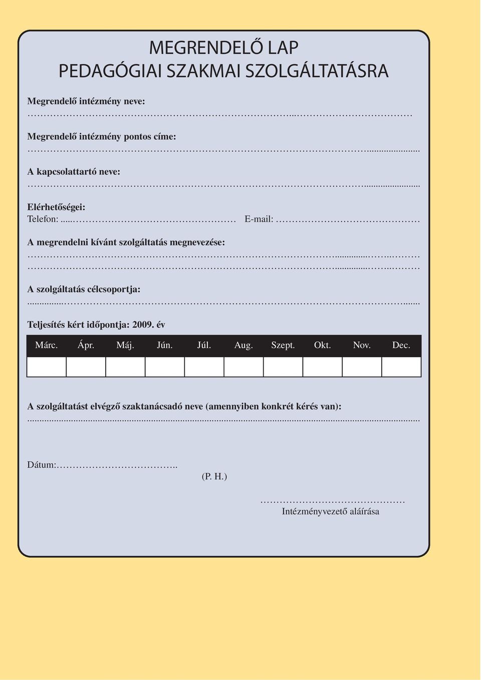 ......... A szolgáltatás célcsoportja:...... Teljesítés kért időpontja: 2009. év Márc. Ápr. Máj. Jún. Júl. Aug. Szept.