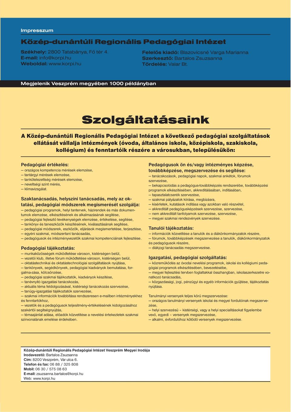 Megjelenik megyében 1000 példányban Szolgáltatásaink A Közép-dunántúli Regionális Pedagógiai Intézet a következő pedagógiai szolgáltatások ellátását vállalja intézmények (óvoda, általános iskola,