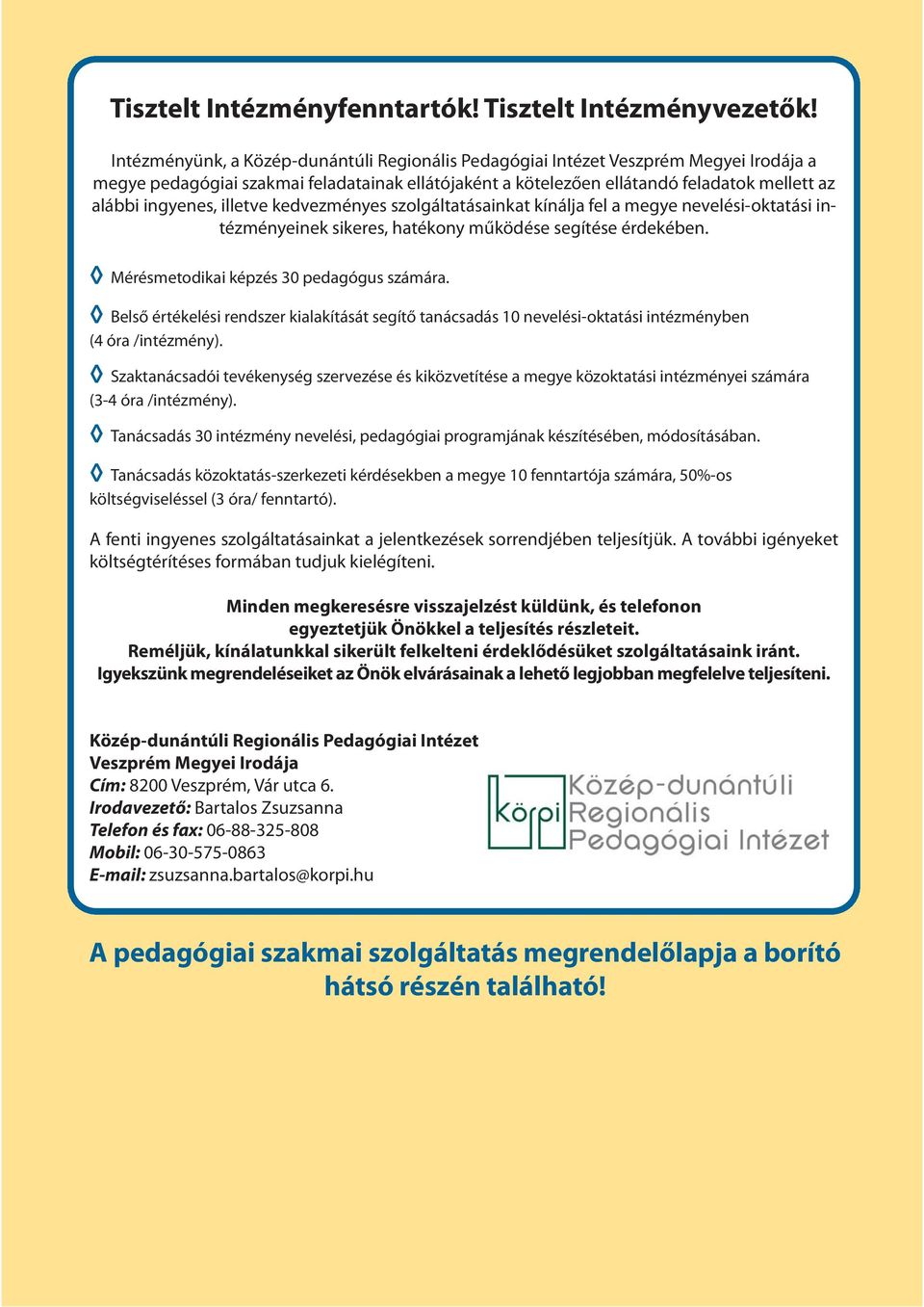 kedvezményes szolgáltatásainkat kínálja fel a megye nevelési-oktatási intézményeinek sikeres, hatékony működése segítése érdekében. Mérésmetodikai képzés 30 pedagógus számára.