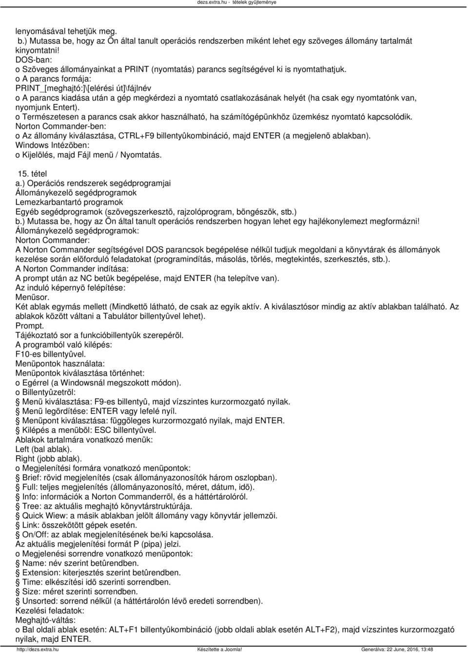 PRINT_[meghajtó:]\[elérési út]\fájlnév o A parancs kiadása után a gép megkérdezi a nyomtató csatlakozásának helyét (ha csak egy nyomtatónk van, nyomjunk Entert).