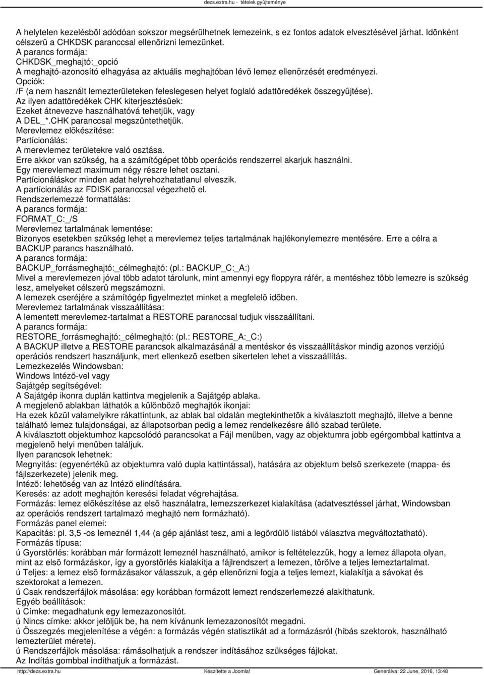 Opciók: /F (a nem használt lemezterületeken feleslegesen helyet foglaló adattöredékek összegyûjtése). Az ilyen adattöredékek CHK kiterjesztésûek: Ezeket átnevezve használhatóvá tehetjük, vagy A DEL_*.