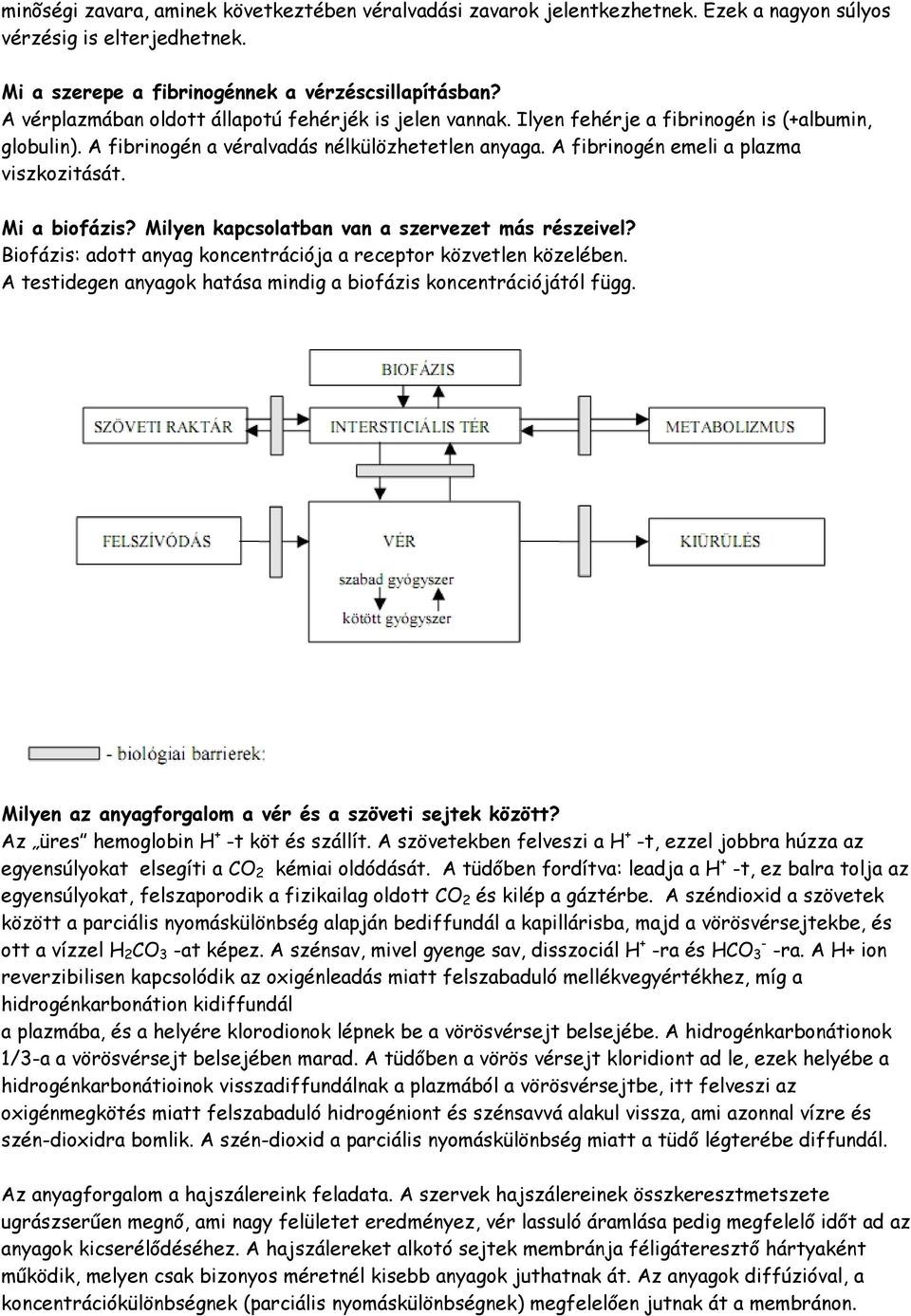 A fibrinogén emeli a plazma viszkozitását. Mi a biofázis? Milyen kapcsolatban van a szervezet más részeivel? Biofázis: adott anyag koncentrációja a receptor közvetlen közelében.