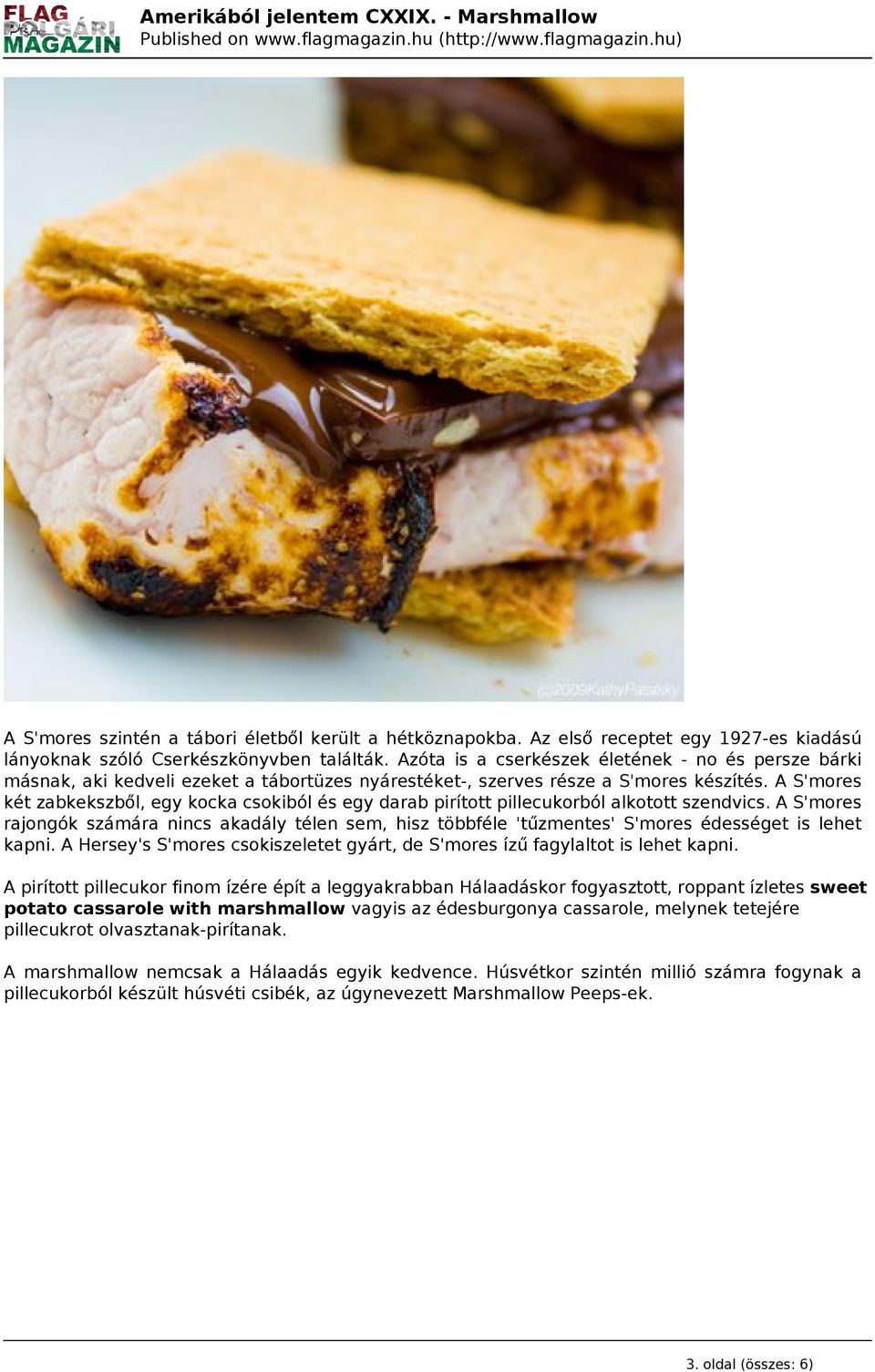 A S'mores két zabkekszből, egy kocka csokiból és egy darab pirított pillecukorból alkotott szendvics.