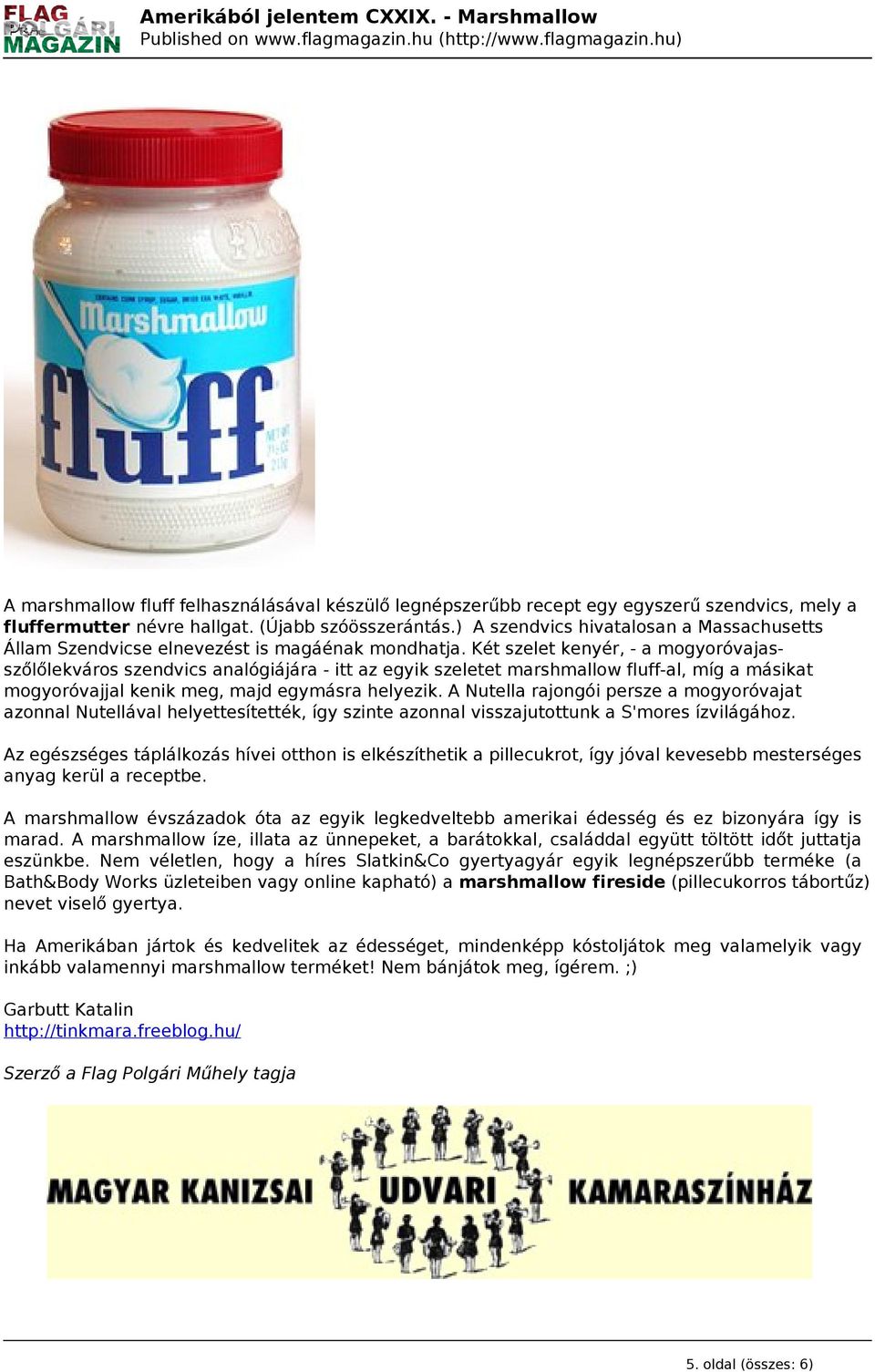 Két szelet kenyér, - a mogyoróvajasszőlőlekváros szendvics analógiájára - itt az egyik szeletet marshmallow fluff-al, míg a másikat mogyoróvajjal kenik meg, majd egymásra helyezik.