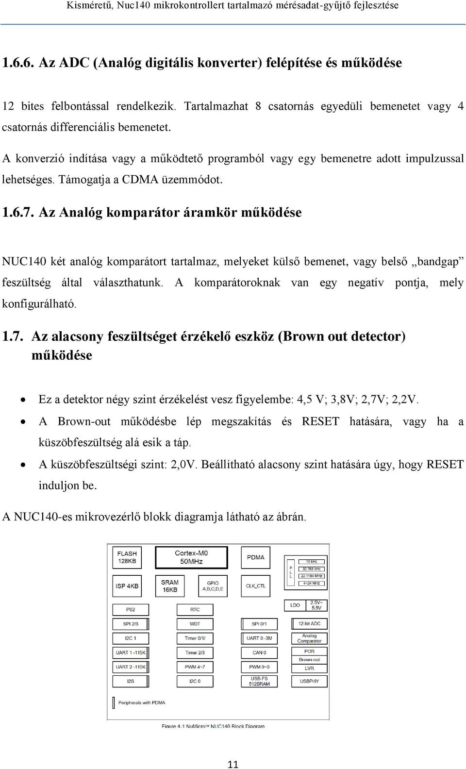 Az Analóg komparátor áramkör működése NUC140 két analóg komparátort tartalmaz, melyeket külső bemenet, vagy belső bandgap feszültség által választhatunk.
