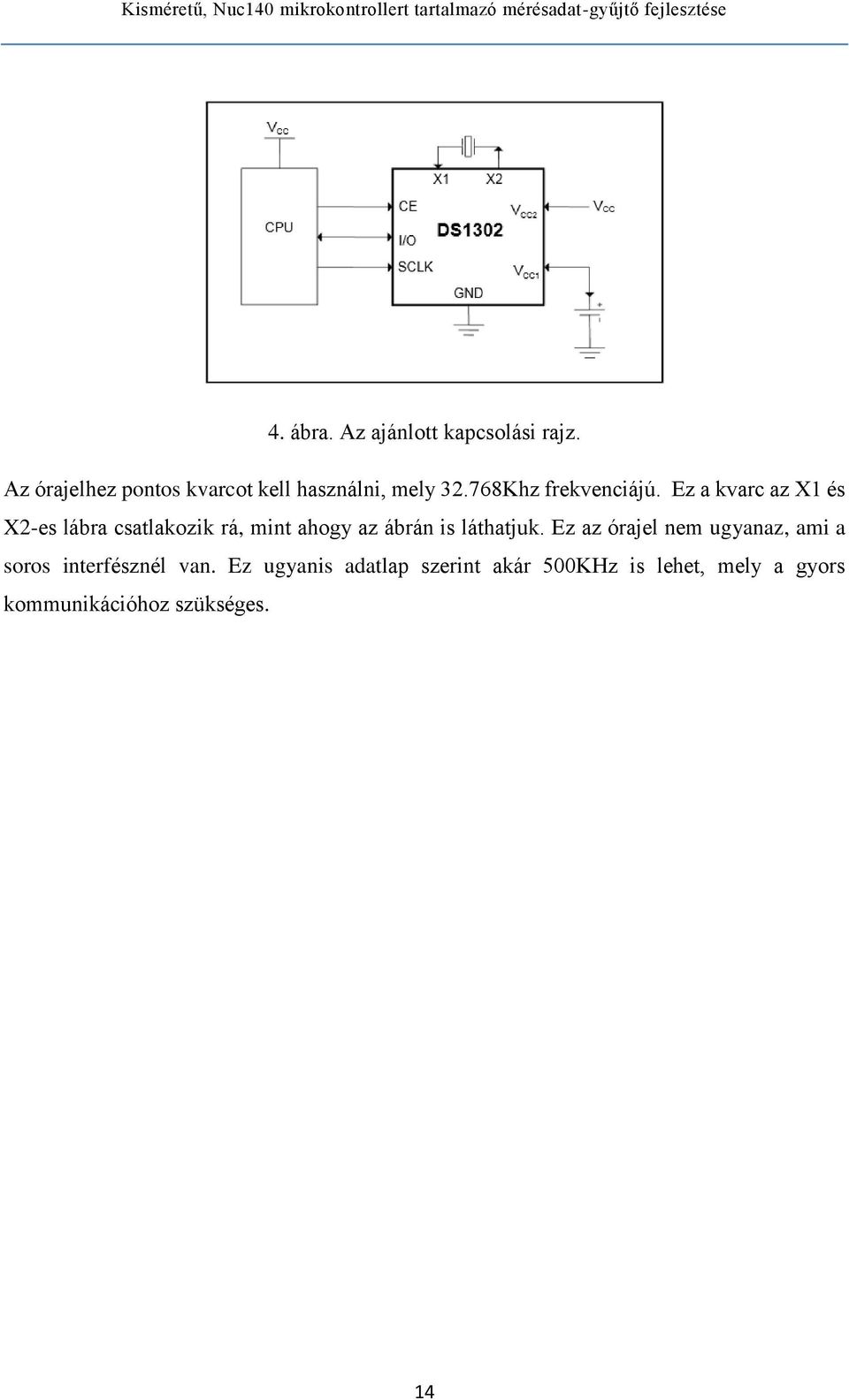 Ez a kvarc az X1 és X2-es lábra csatlakozik rá, mint ahogy az ábrán is láthatjuk.