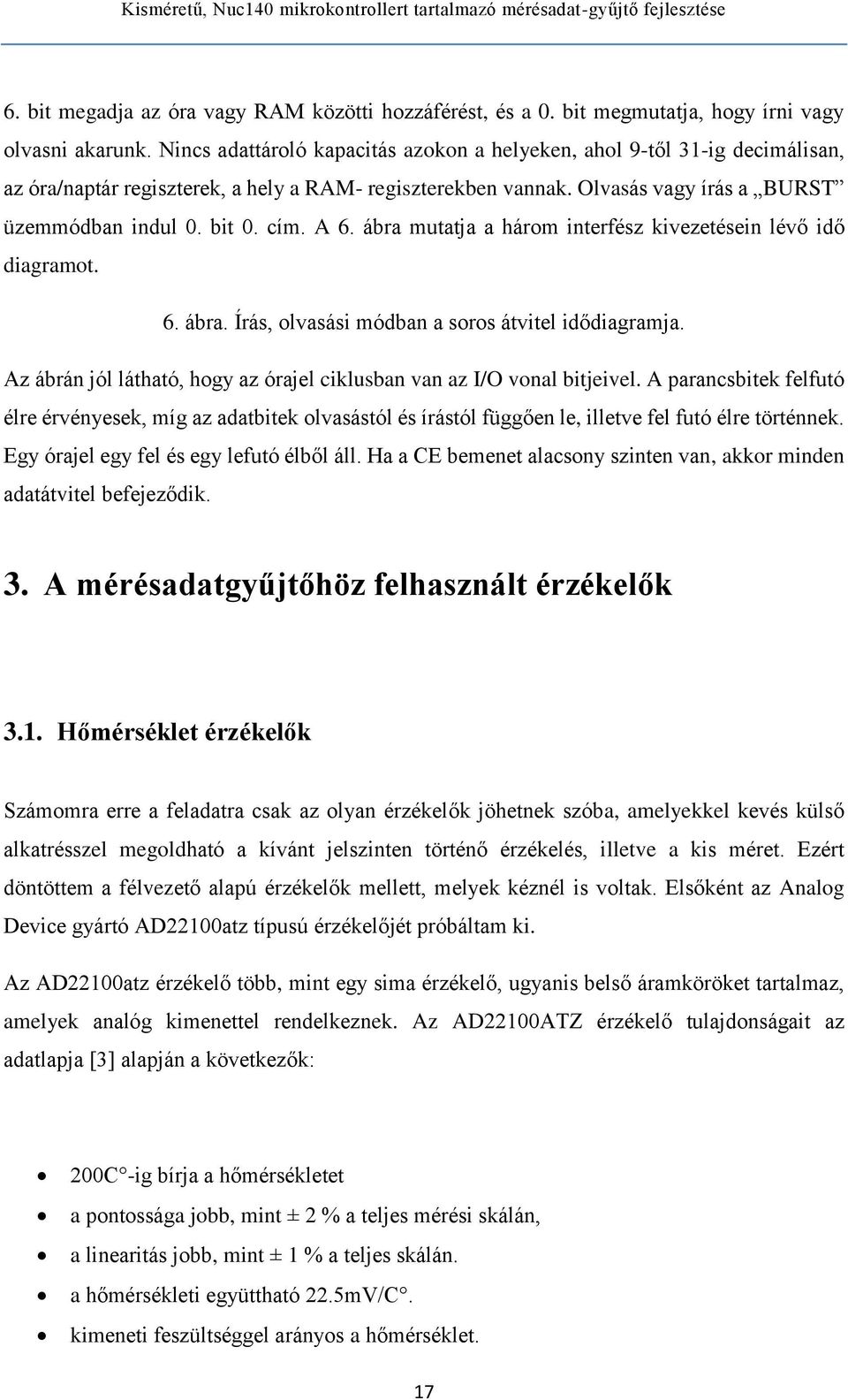 A 6. ábra mutatja a három interfész kivezetésein lévő idő diagramot. 6. ábra. Írás, olvasási módban a soros átvitel idődiagramja.