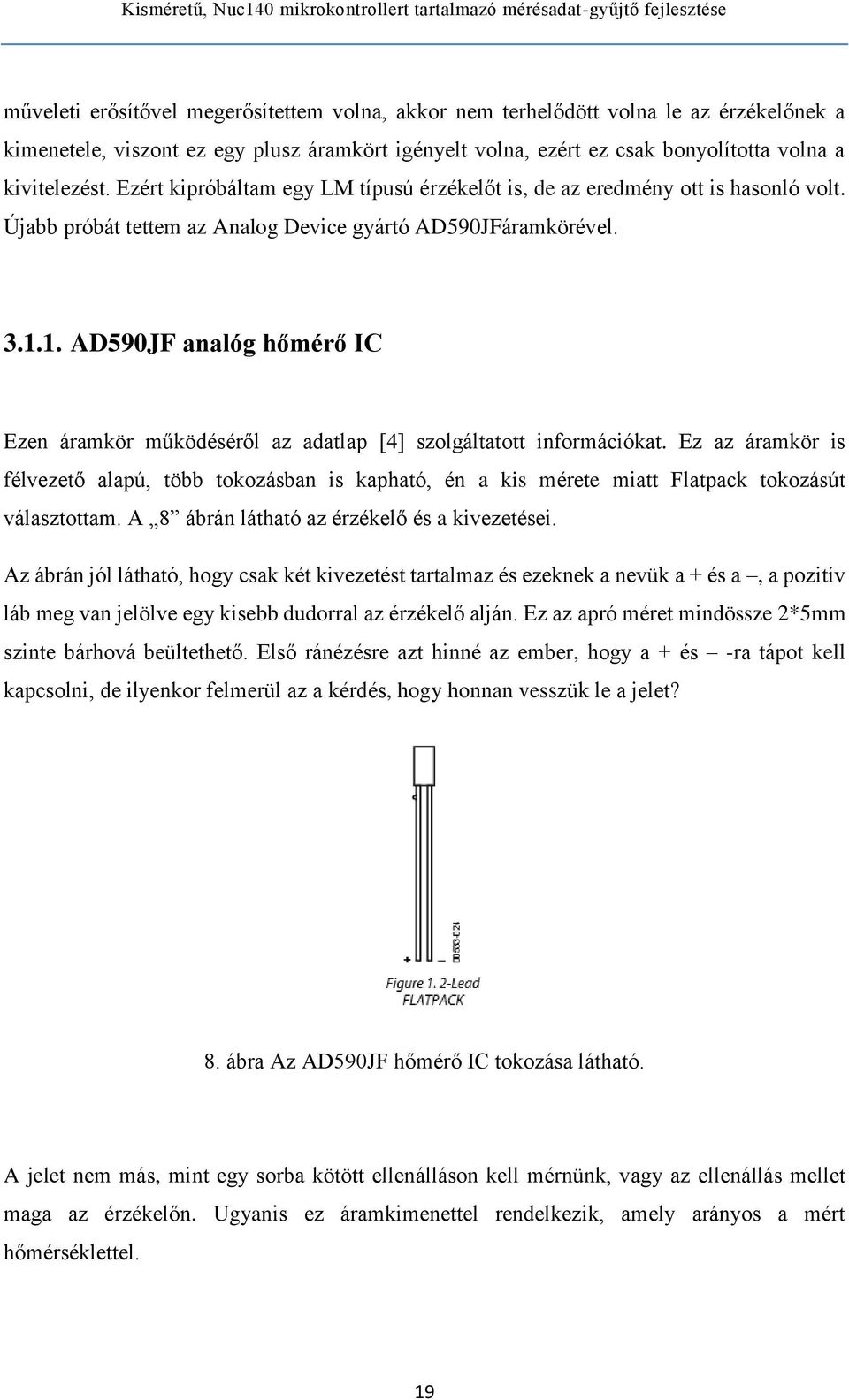 1. AD590JF analóg hőmérő IC Ezen áramkör működéséről az adatlap [4] szolgáltatott információkat.