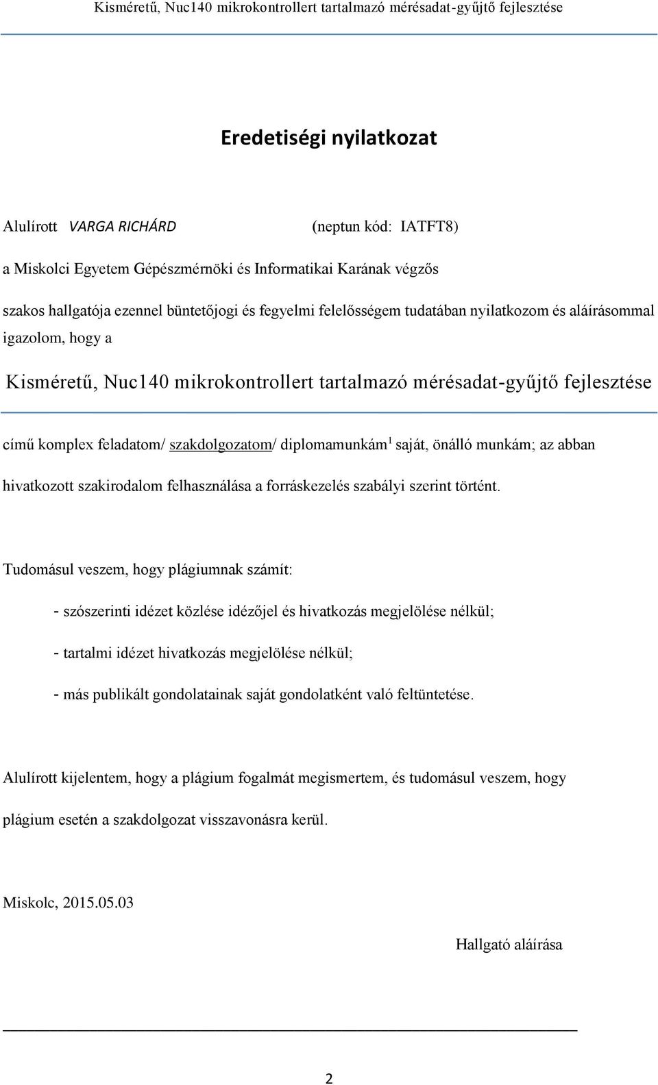 munkám; az abban hivatkozott szakirodalom felhasználása a forráskezelés szabályi szerint történt.