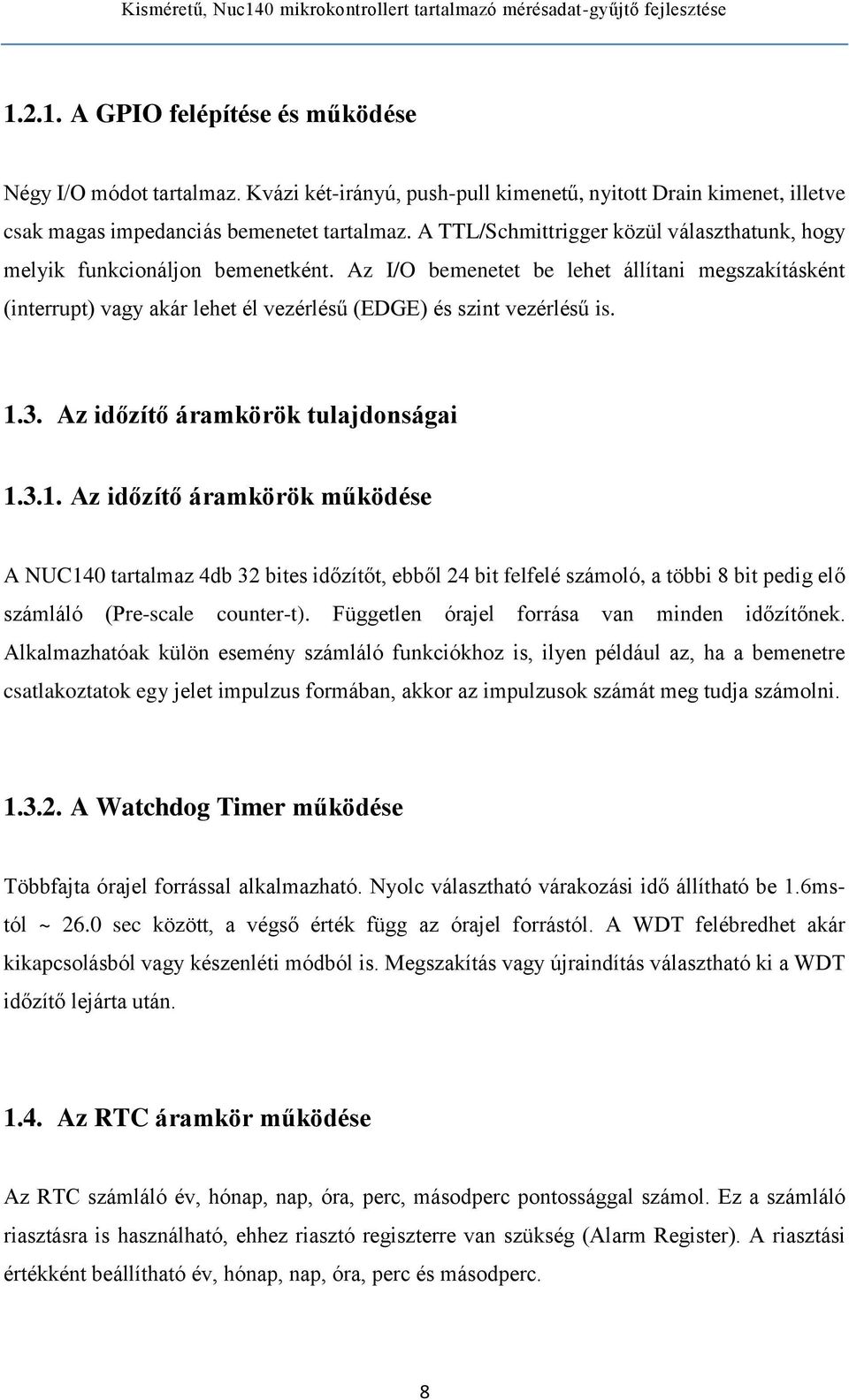 Az I/O bemenetet be lehet állítani megszakításként (interrupt) vagy akár lehet él vezérlésű (EDGE) és szint vezérlésű is. 1.