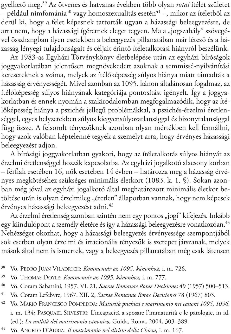 házassági beleegyezésre, de arra nem, hogy a házassági ígéretnek eleget tegyen.