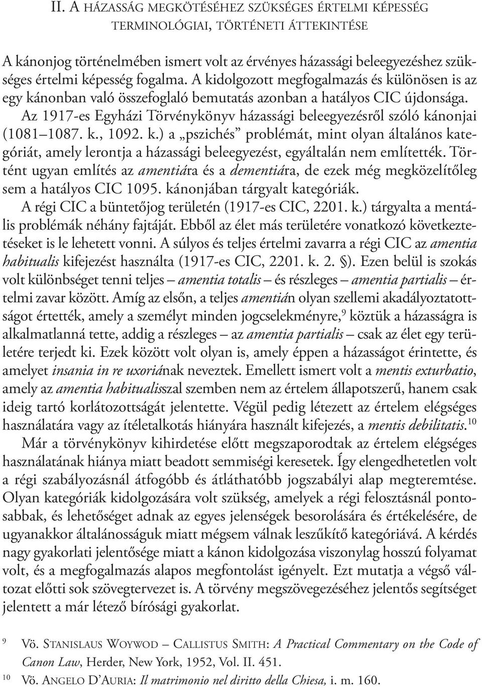 A kidolgozott megfogalmazás és különösen is az egy kánonban való összefoglaló bemutatás azonban a hatályos CIC újdonsága.