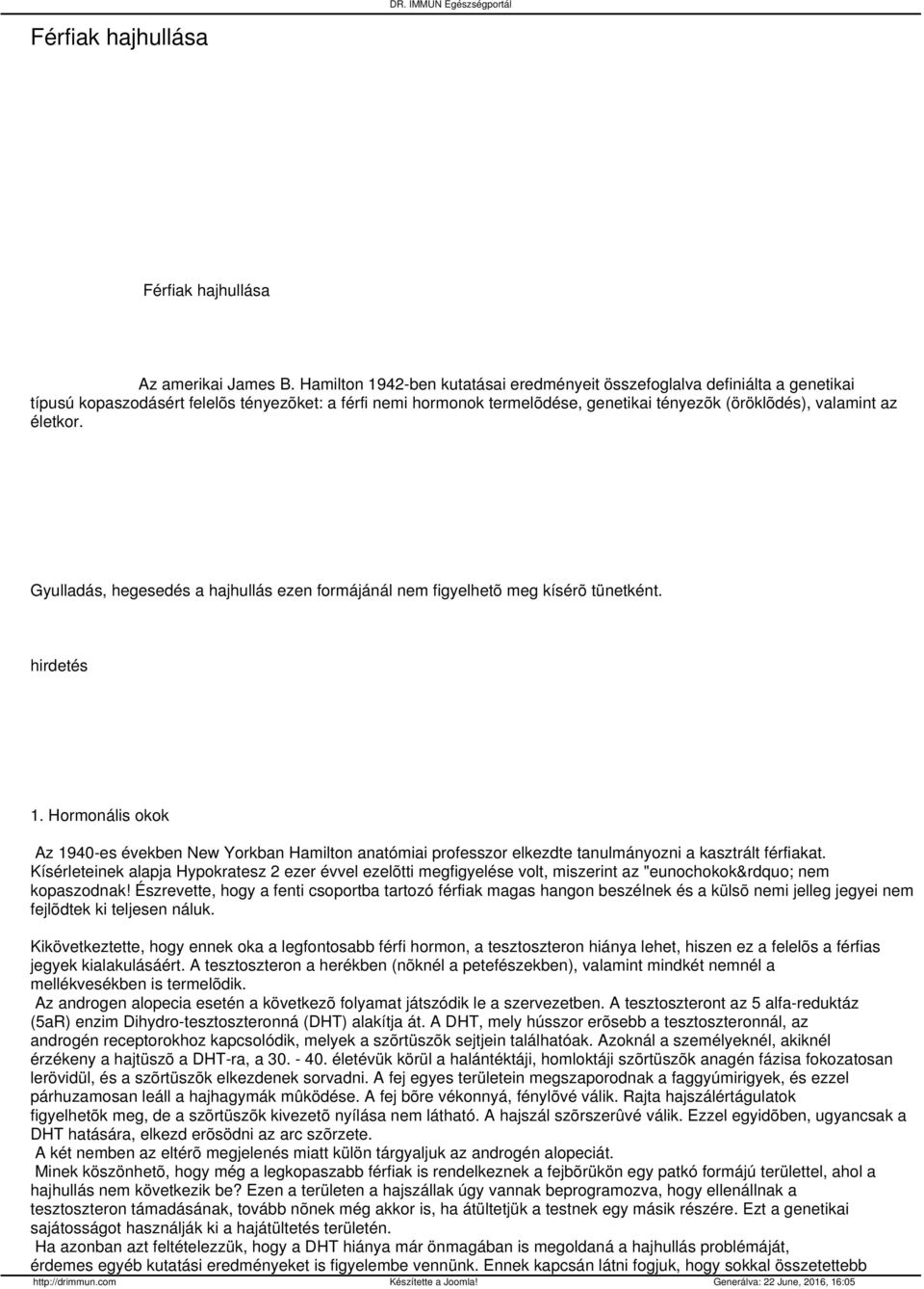 életkor. Gyulladás, hegesedés a hajhullás ezen formájánál nem figyelhetõ meg kísérõ tünetként. hirdetés 1.