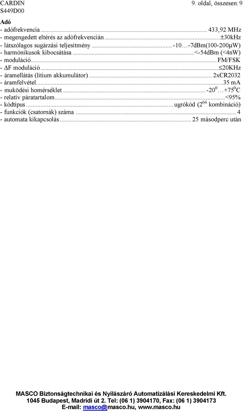 ..fm/fsk - F moduláció... 20KHz - áramellátás (lítium akkumulátor)... 2xCR2032 - áramfelvétel...35 ma - muködési homérséklet.