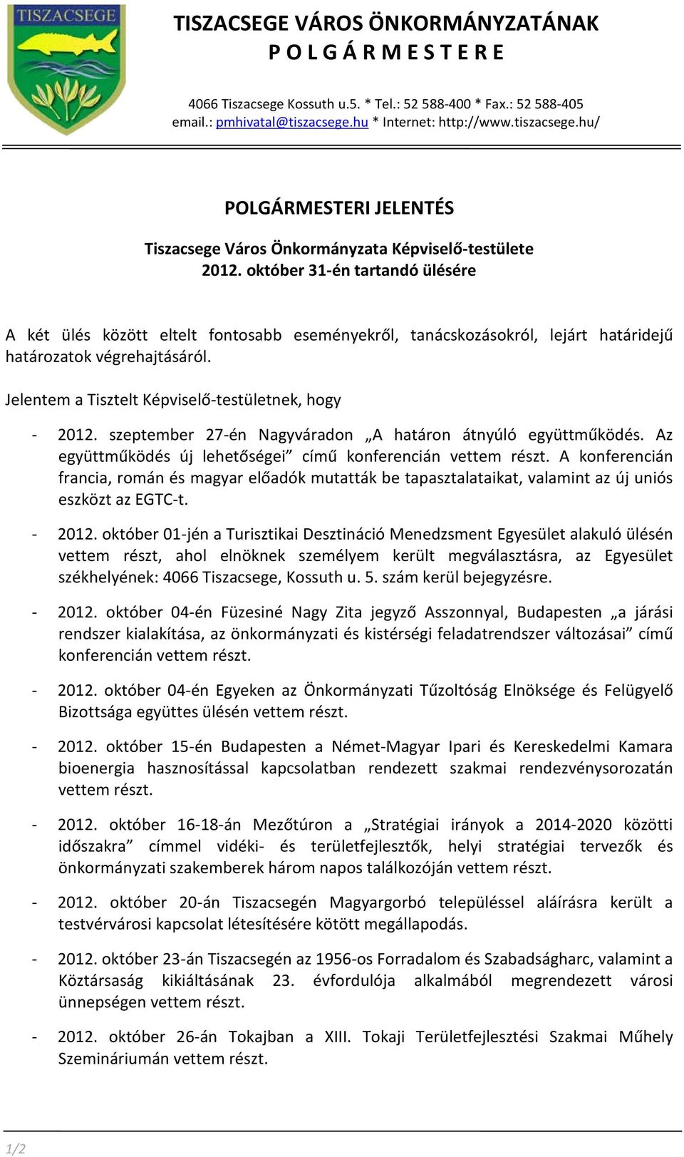 október 31-én tartandó ülésére A két ülés között eltelt fontosabb eseményekről, tanácskozásokról, lejárt határidejű határozatok végrehajtásáról. Jelentem a Tisztelt Képviselő-testületnek, hogy - 2012.