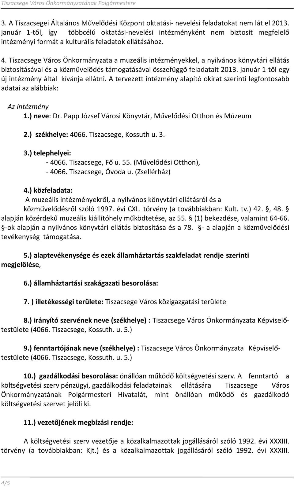 Tiszacsege Város Önkormányzata a muzeális intézményekkel, a nyilvános könyvtári ellátás biztosításával és a közmûvelõdés támogatásával összefüggõ feladatait 2013.