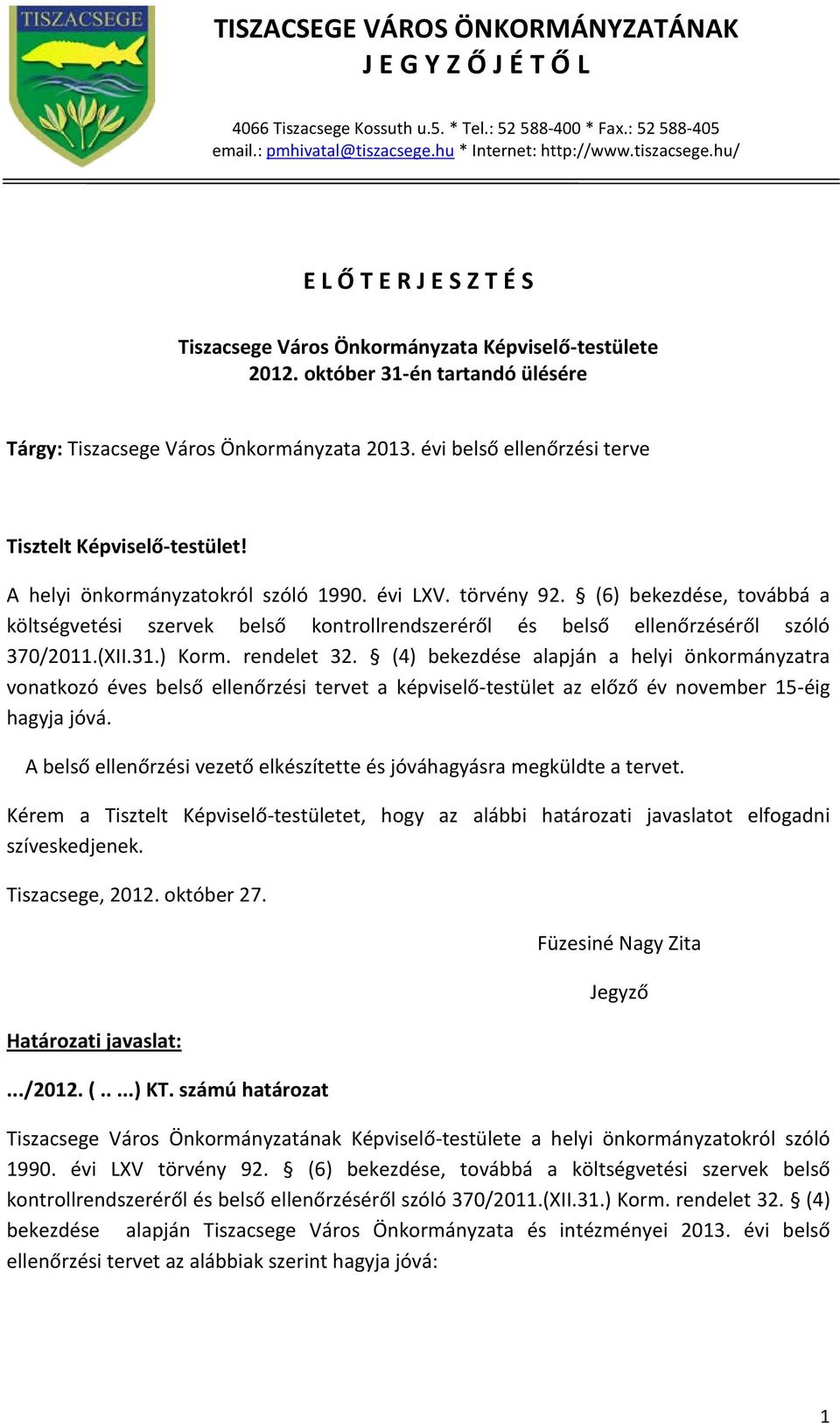 évi belső ellenőrzési terve Tisztelt Képviselő-testület! A helyi önkormányzatokról szóló 1990. évi LXV. törvény 92.