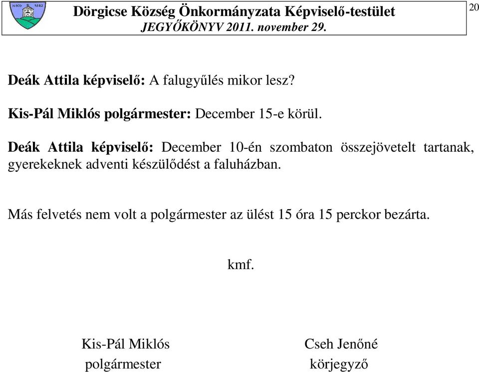 Deák Attila képviselı: December 10-én szombaton összejövetelt tartanak, gyerekeknek