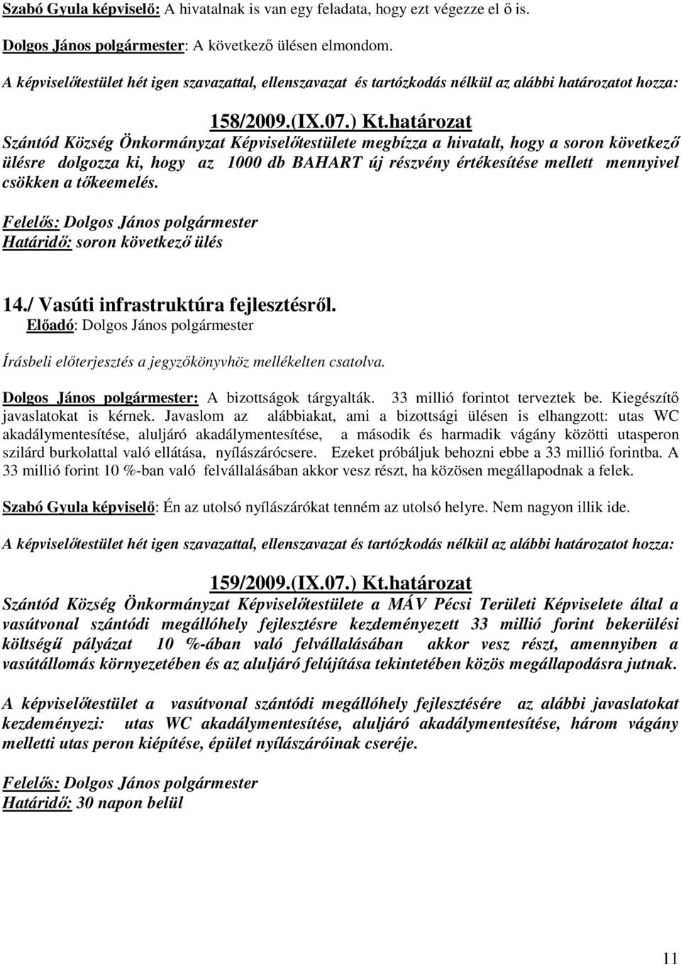 tőkeemelés. Határidő: soron következő ülés 14./ Vasúti infrastruktúra fejlesztésről. Dolgos János polgármester: A bizottságok tárgyalták. 33 millió forintot terveztek be.