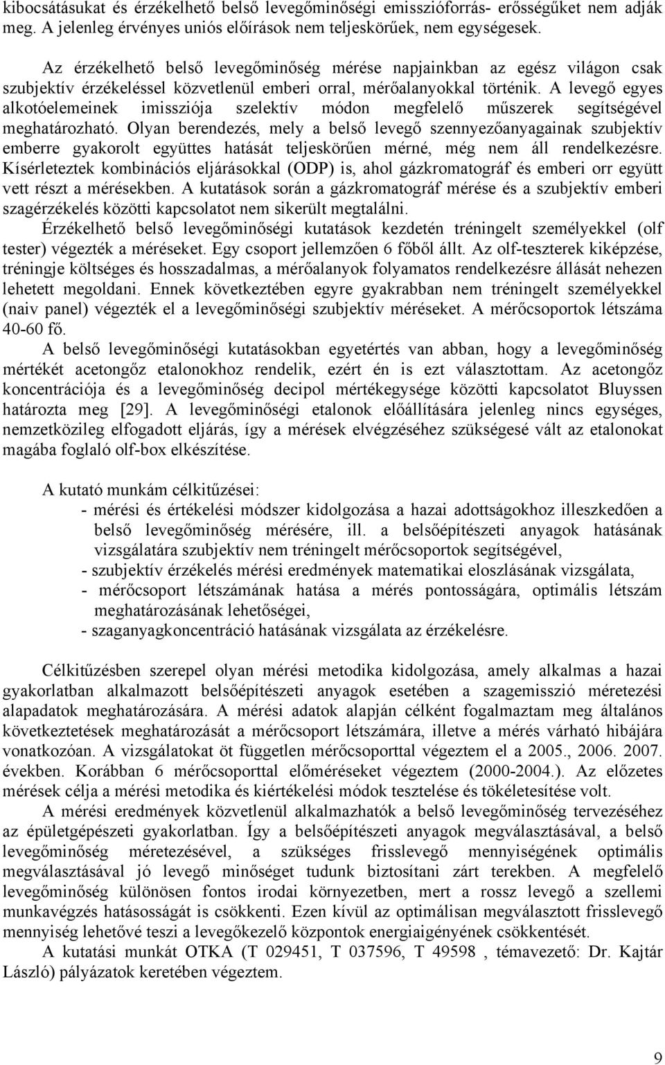 A levegő egyes alkotóelemeinek imissziója szelektív módon megfelelő műszerek segítségével meghatározható.