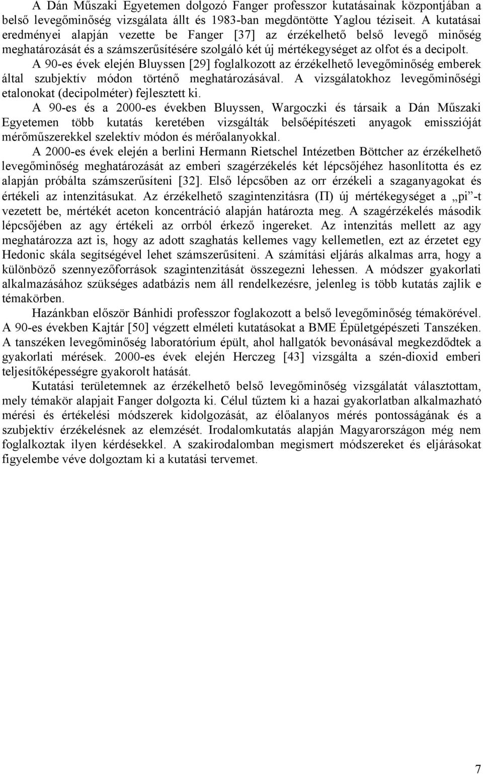 A 90-es évek elején Bluyssen [29] foglalkozott az érzékelhető levegőminőség emberek által szubjektív módon történő meghatározásával.