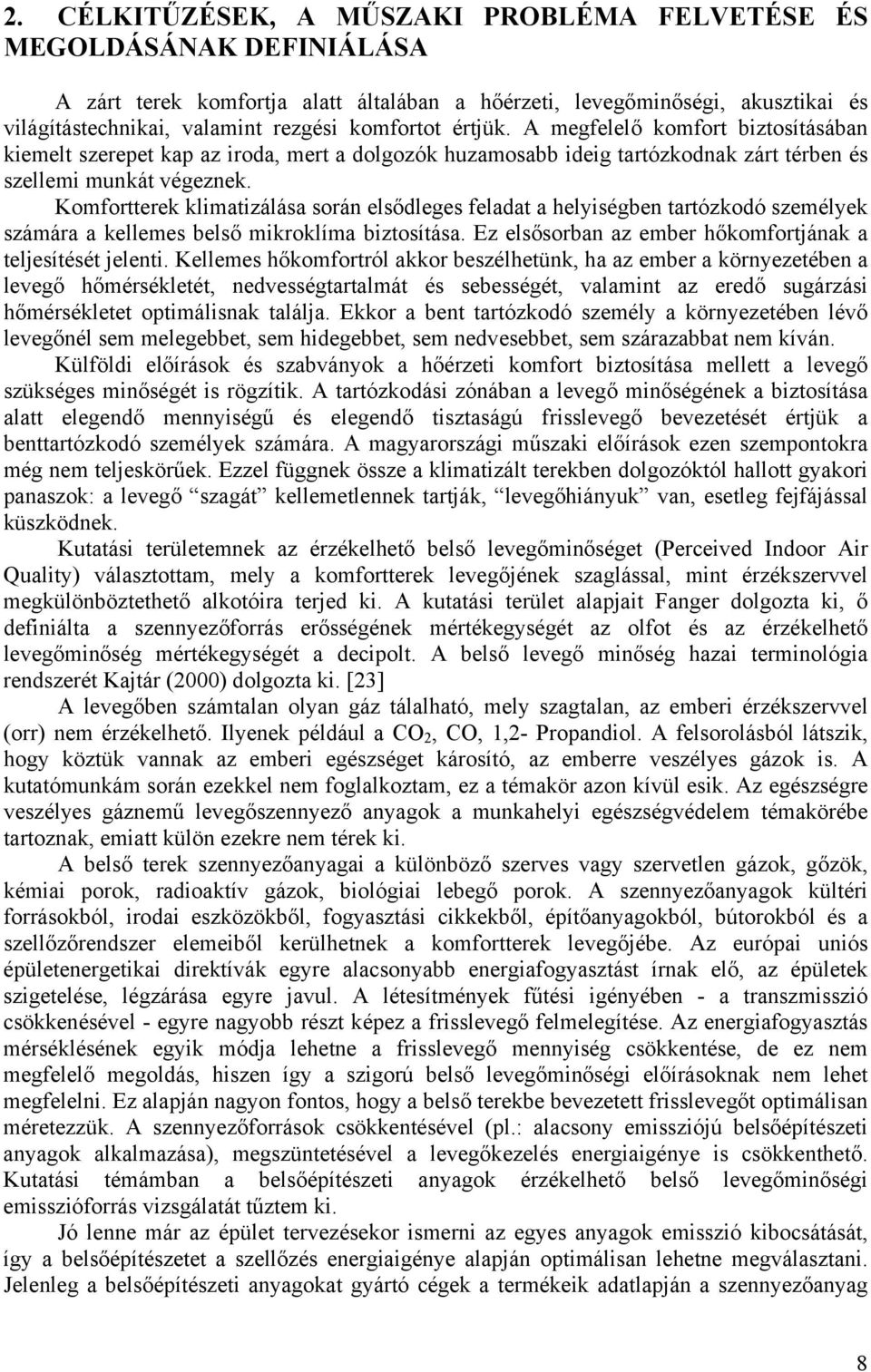 Komfortterek klimatizálása során elsődleges feladat a helyiségben tartózkodó személyek számára a kellemes belső mikroklíma biztosítása. Ez elsősorban az ember hőkomfortjának a teljesítését jelenti.