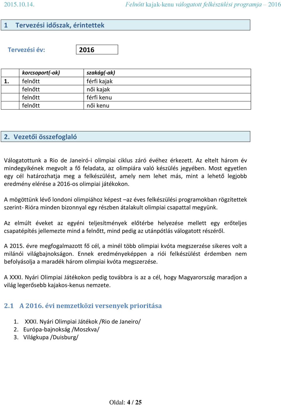 Az eltelt három év mindegyikének megvolt a fő feladata, az olimpiára való készülés jegyében.