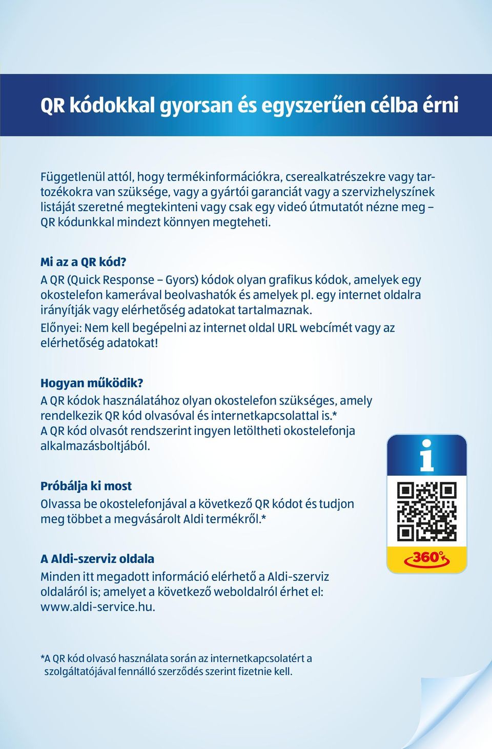 A QR (Quick Response Gyors) kódok olyan grafikus kódok, amelyek egy okostelefon kamerával beolvashatók és amelyek pl. egy internet oldalra irányítják vagy elérhetőség adatokat tartalmaznak.