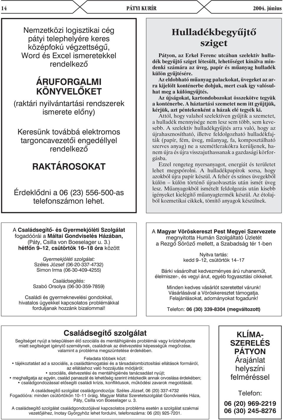 Keresünk továbbá elektromos targoncavezetõi engedéllyel rendelkezõ RAKTÁROSOKAT Érdeklõdni a 06 (23) 556-500-as telefonszámon lehet.