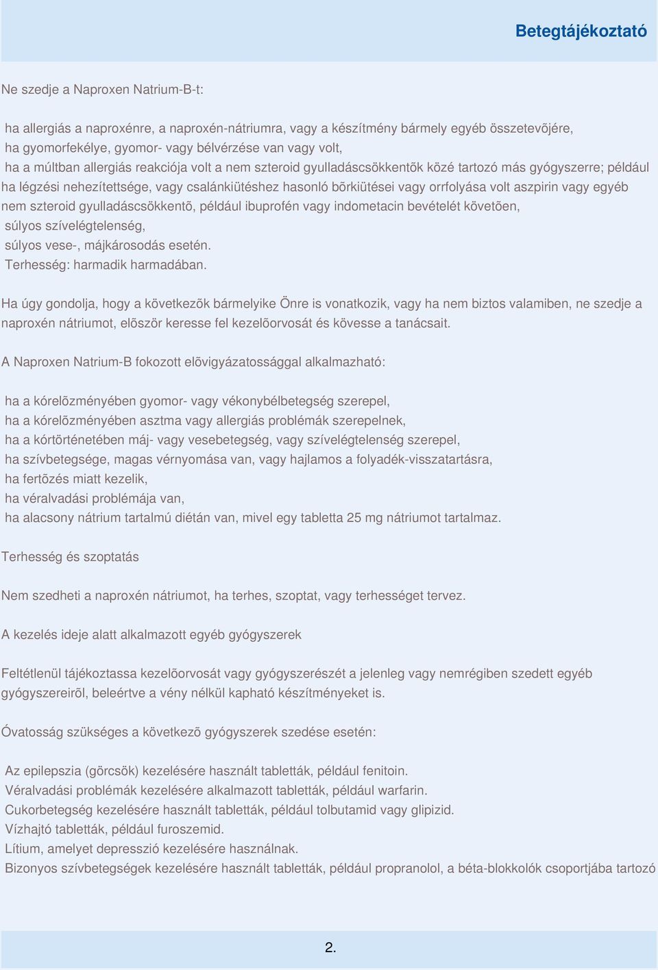 vagy egyéb nem szteroid gyulladáscsökkentõ, például ibuprofén vagy indometacin bevételét követõen, súlyos szívelégtelenség, súlyos vese-, májkárosodás esetén. Terhesség: harmadik harmadában.