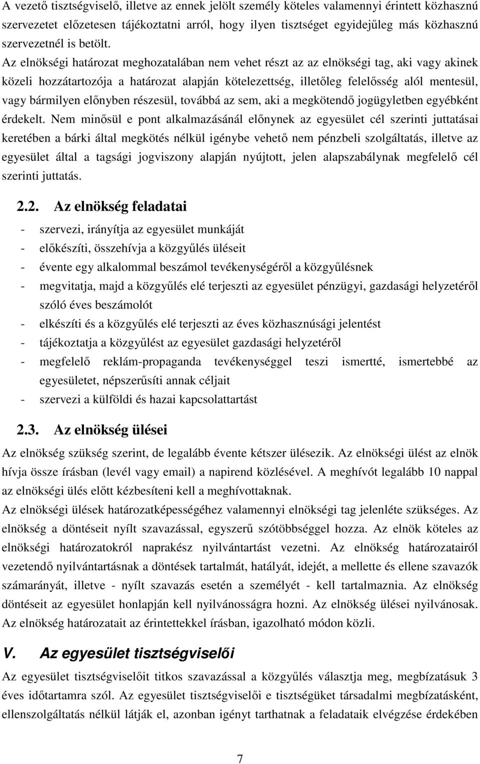 Az elnökségi határozat meghozatalában nem vehet részt az az elnökségi tag, aki vagy akinek közeli hozzátartozója a határozat alapján kötelezettség, illetleg felelsség alól mentesül, vagy bármilyen