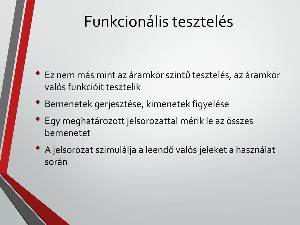 kimenetek figyelése Egy meghatározott jelsorozattal mérik le az